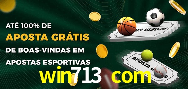 win713 com Ate 100% de Aposta Gratis